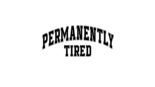 Permanently Tired
